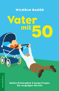 Vater mit 50. Spätes Kinderglück und bange Fragen