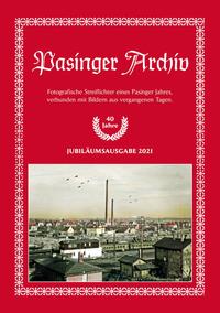 Pasinger Archiv. Fotographische Streiflichter eines Pasinger Jahres,... / Pasinger Archiv. Ausgabe 2021