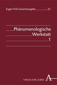 Eugen Fink Gesamtausgabe / Phänomenologische Werkstatt