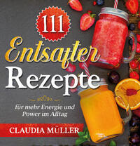 111 Entsafter Rezepte