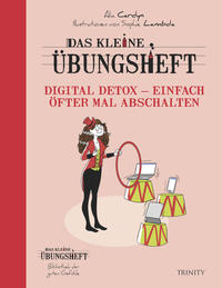 Das kleine Übungsheft Digital Detox – Einfach öfter mal abschalten