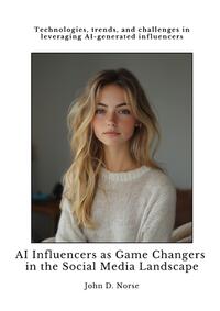 AI Influencers as Game Changers in the Social Media Landscape