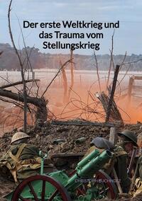 Der erste Weltkrieg und das Trauma vom Stellungskrieg