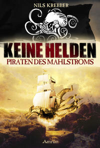 Keine Helden - Piraten des Mahlstroms