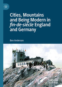 Cities, Mountains and Being Modern in fin-de-siècle England and Germany