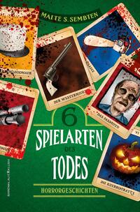 Sechs Spielarten des Todes – Sechs Horrorgeschichten