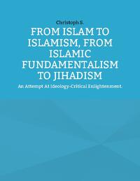 From Islam To Islamism, From Islamic Fundamentalism To Jihadism