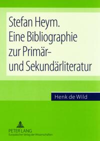 Stefan Heym. Eine Bibliographie zur Primär- und Sekundärliteratur