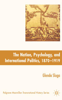 Nation, Psychology, and International Politics, 1870-1919