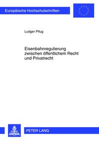 Eisenbahnregulierung zwischen öffentlichem Recht und Privatrecht