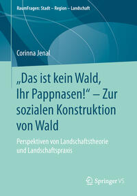 „Das ist kein Wald, Ihr Pappnasen!“ – Zur sozialen Konstruktion von Wald