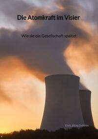 Die Atomkraft im Visier - Wie sie die Gesellschaft spaltet