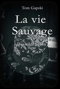 La vie Sauvage - das wilde Leben