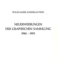 Neuerwerbungen der Graphischen Sammlung der Pfalzgalerie 1986-1993