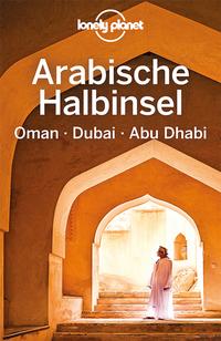 LONELY PLANET Reiseführer Arabische Halbinsel, Oman, Dubai, Abu Dhabi