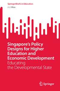 Singapore’s Policy Designs for Higher Education and Economic Development