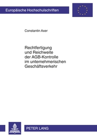 Rechtfertigung und Reichweite der AGB-Kontrolle im unternehmerischen Geschäftsverkehr