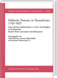 Hallesche Pastoren in Pennsylvania, 1743–1825. Eine kritische Quellenedition zu ihrer Amtstätigkeit in Nordamerika