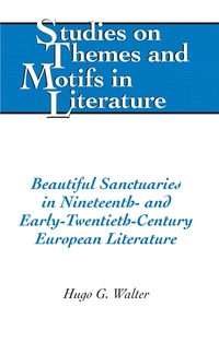 Beautiful Sanctuaries in Nineteenth- and Early-Twentieth-Century European Literature