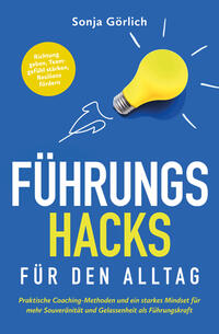 Führungs-Hacks für den Alltag | Praktische Coaching-Methoden und ein starkes Mindset für mehr Souveränität und Gelassenheit als Führungskraft