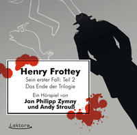 Henry Frottey – Sein erster Fall: Teil 2 –Das Ende der Trilogie