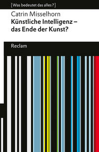 Künstliche Intelligenz – das Ende der Kunst?. [Was bedeutet das alles?]