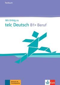 Mit Erfolg zu telc Deutsch B1 + Beruf – Testbuch