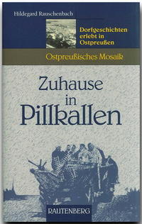 Zuhause in Pillkallen - Dorfgeschichten erlebt in Ostpreußen