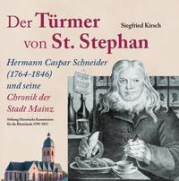 Der Türmer von St. Stephan Hermann Caspar Schneider (1764-1846) und seine Chronik der Stadt Mainz