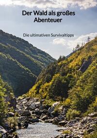 Der Wald als großes Abenteuer - Die ultimativen Survivaltipps