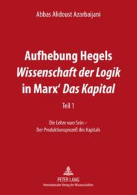 Aufhebung Hegels «Wissenschaft der Logik» in Marx’ «Das Kapital»