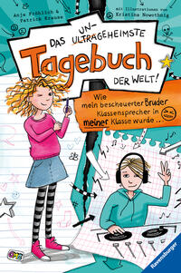 Das ungeheimste Tagebuch der Welt!, Band 1 - Wie mein bescheuerter Bruder Klassensprecher in meiner Klasse wurde …