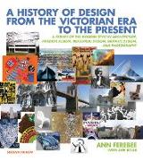 A History of Design from the Victorian Era to the Present: A Survey of the Modern Style in Architecture, Interior Design, Industrial Design, Graphic D