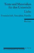 Liebe. Freundschaft, Sexualität, Familie. (Texte und Materialien für den Unterricht)