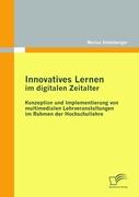 Innovatives Lernen im digitalen Zeitalter: Konzeption und Implementierung von multimedialen Lehrveranstaltungen im Rahmen der Hochschullehre