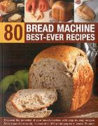 80 Bread Machine Best-ever Recipes