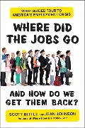 Where Did the Jobs Go--and How Do We Get Them Back?