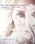 Picture Perfect Practice: A Self-Training Guide to Mastering the Challenges of Taking World-Class Photographs