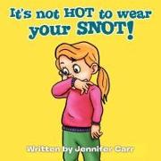 It's Not Hot to Wear Your Snot!