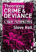 Theorizing Crime and Deviance