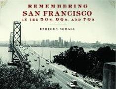 Remembering San Francisco in the 50s, 60s, and 70s