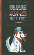 Our Perfect Companions Never Have Fewer Than Four Feet