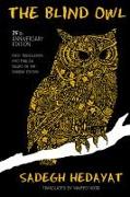 The Blind Owl (Authorized by The Sadegh Hedayat Foundation - First Translation into English Based on the Bombay Edition)