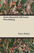 Artists Manual for Silk Screen Print Making