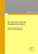 Vorderes Coverbild Die Ukraine und die Europäische Union: Stand und Perspektiven bilateraler Beziehungen