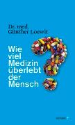 Wie viel Medizin überlebt der Mensch?