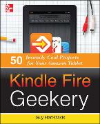 Kindle Fire Geekery: 50 Insanely Cool Projects for Your Amazon Tablet