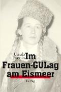 Im Frauen-Gulag am Eismeer