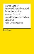 An den christlichen Adel deutscher Nation. Von der Freiheit eines Christenmenschen. Sendbrief vom Dolmetschen