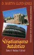 Cristianismo Autentico, Tomo 5: Sermones Sobre Hechos de los Apostoles = Authentic Christianity, Volume 5